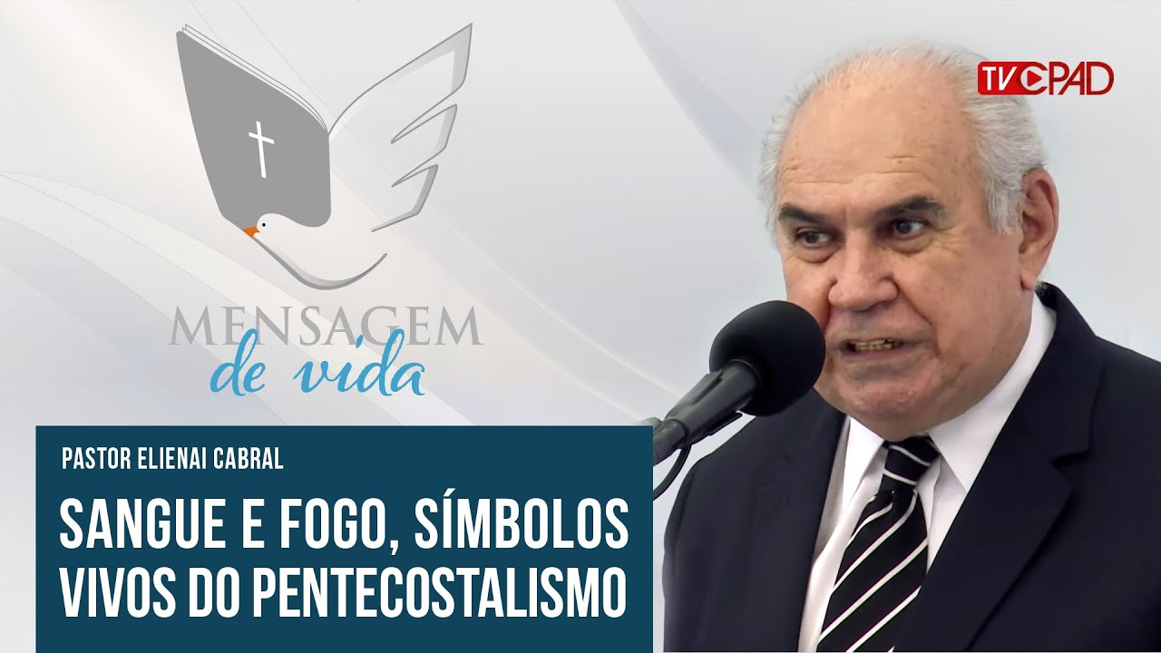 Pr. Elienai Cabral - Sangue e Fogo Símbolos Vivos do Pentecostalismo - Mensagem de Vida 84