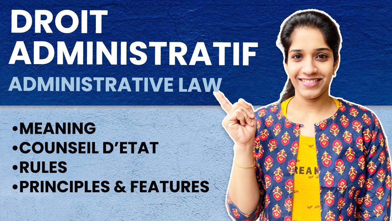 Droit Administratif | Meaning, Counseil d’Etat, Rules, Principles & Features | Administrative Law