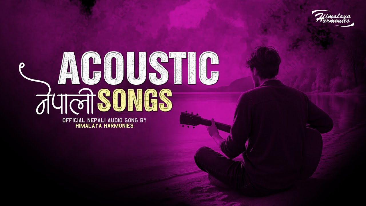 Acoustic Songs Playlist | Nepali Trending Song Collection | Himalaya Harmonies