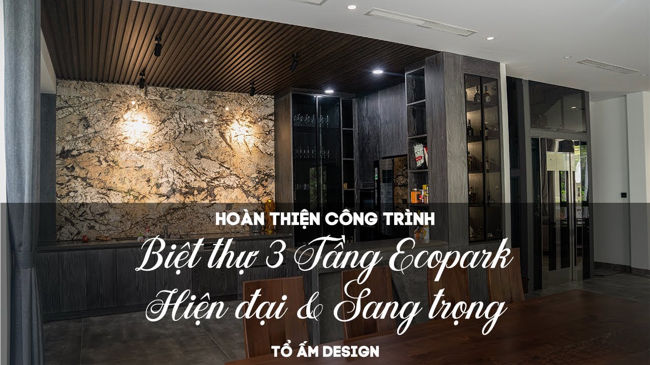 Hoàn Thiện Biệt Thự 3 Tầng Ecopark | Phong Cách Hiện Đại Bình Yên Giữa Lòng Ecopark | Tổ Ấm Design