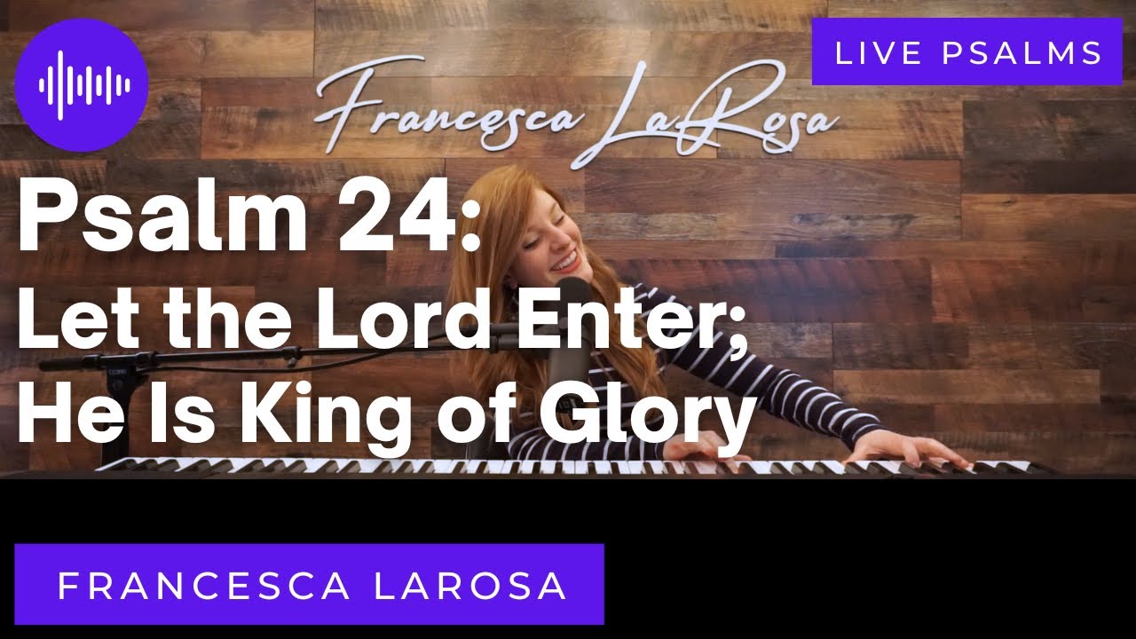 Psalm 24 - Let the Lord Enter; He Is King of Glory - Francesca LaRosa (LIVE with metered verses)