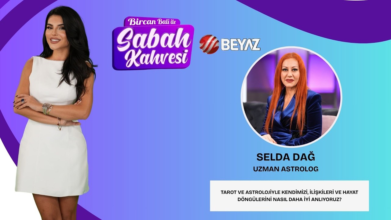 BİRCAN BALİ İLE SABAH KAHVESİ | UZMAN ASTROLOG SELDA DAĞ