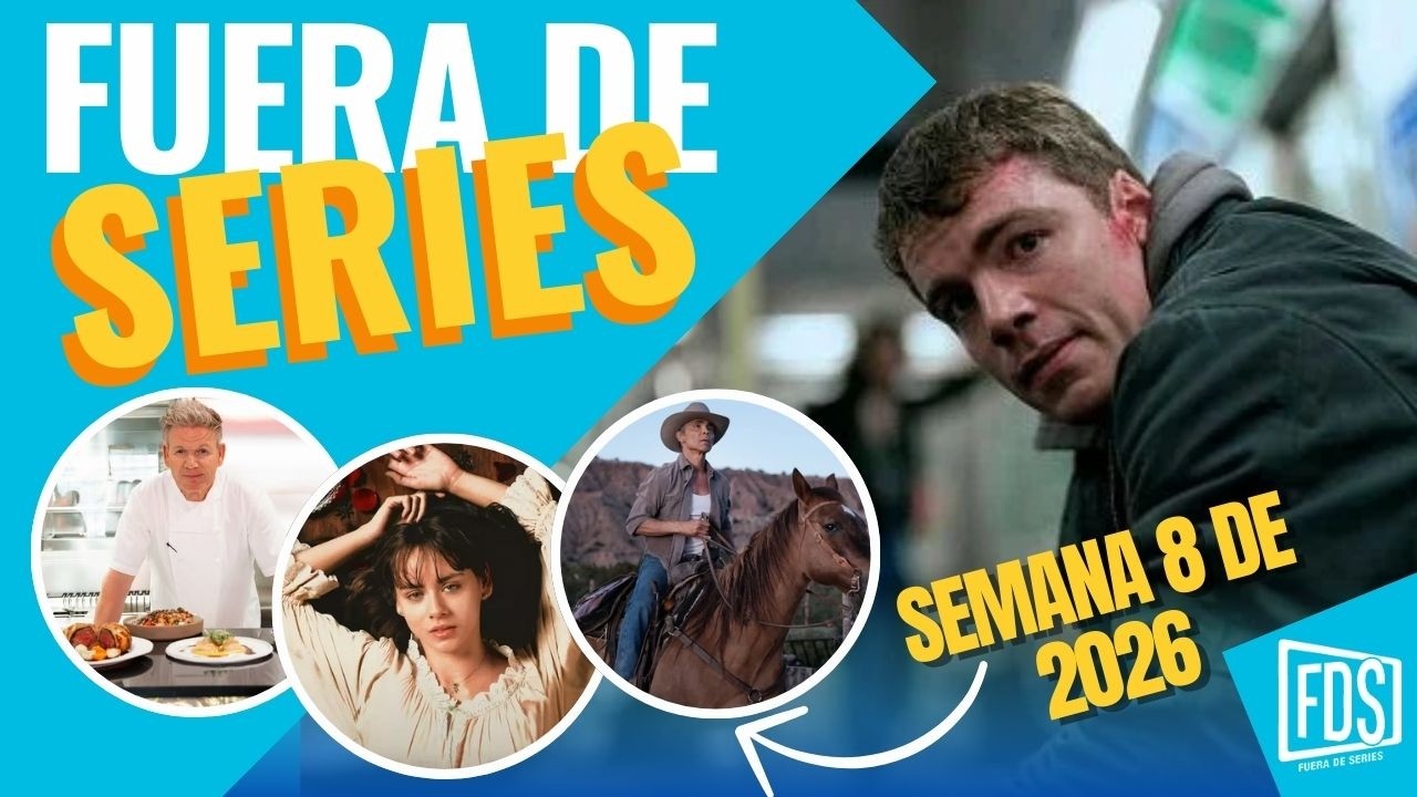 Fuera de Series: Semana 8 de 2026 – Del 16 al 22 de Febrero