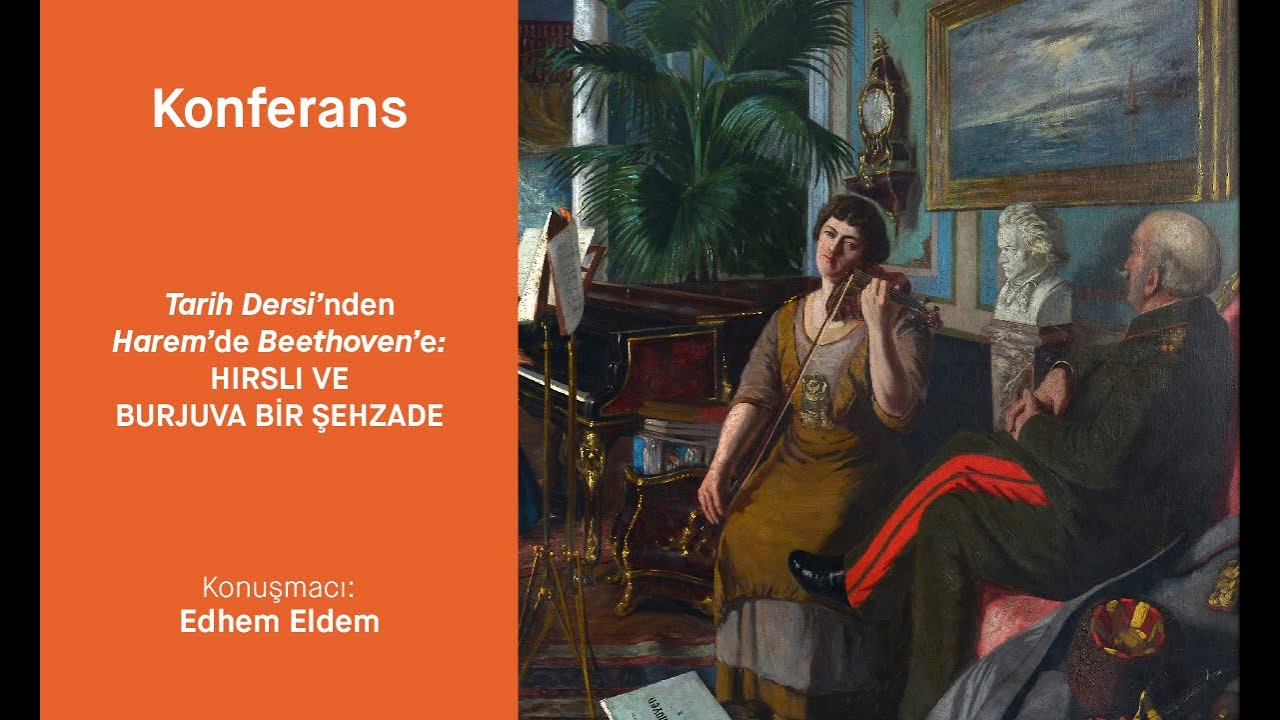 Tarih Dersi'nden Harem’de Beethoven’e: Hırslı ve Burjuva Bir Şehzade / Edhem Eldem