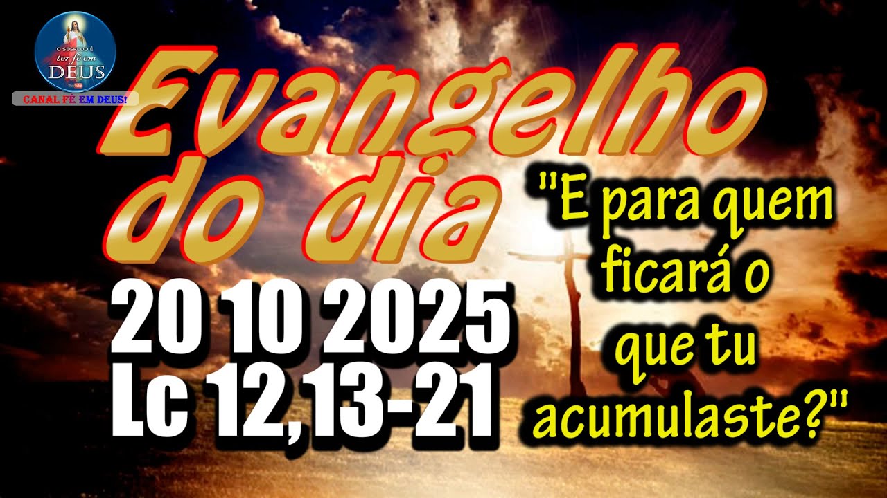 EVANGELHO DO DIA 20/10/2025 COM REFLEX&Atilde;O. Evangelho (Lc 12,13-21)