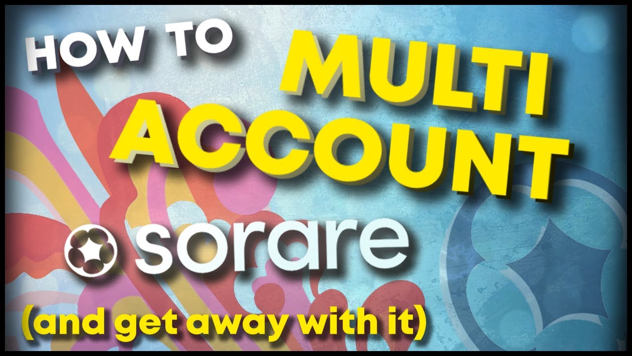 How to MULTI-ACCOUNT in SORARE (and get away with it) #DiscordDrama