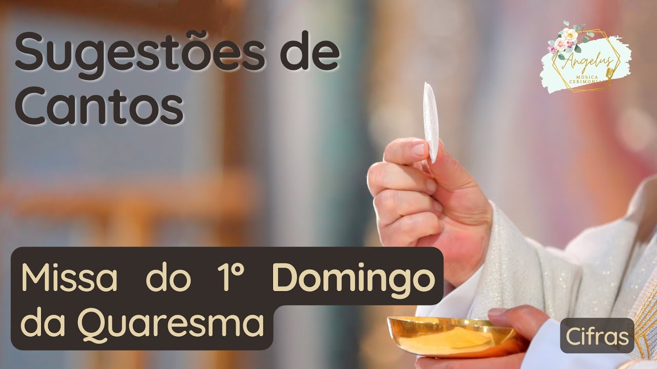 Sugestões de Cantos / Músicas | Missa do 1º Domingo da Quaresma | 2022 | Ano C | Liturgia | Cifra