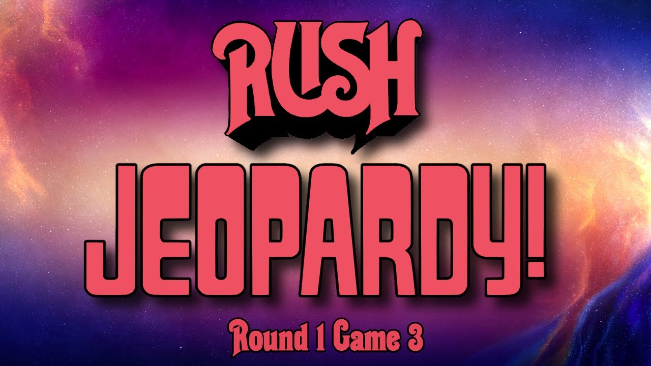 Rush Jeopardy: Round 1 Game 3
