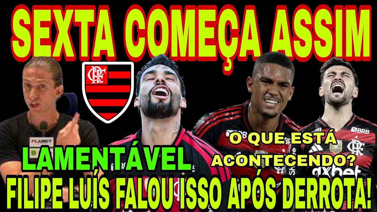 FLAMENGO: SEXTA COMEÇA ASSIM! FILIPE LUÍS FALOU ISSO APÓS DERROTA PRO LANÚS, O QUE ESTÁ ACONTECENDO?