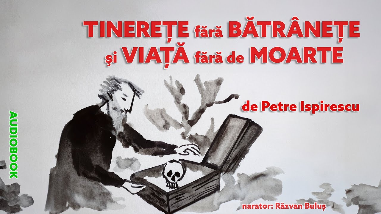 TINEREȚE FĂRĂ BĂTRÂNEȚE ȘI VIAȚĂ FĂRĂ DE MOARTE - Petre Ispirescu | AudioBOOK de Razvan Bulus
