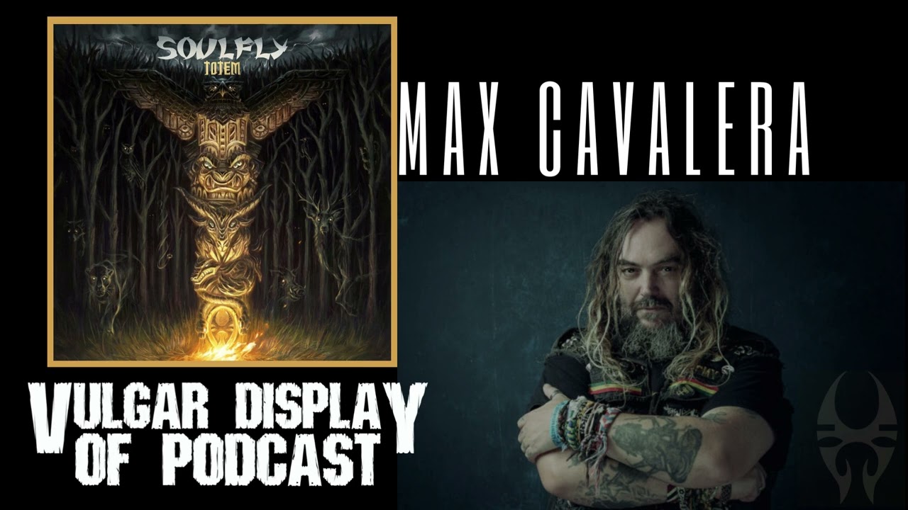 Max Cavalera of Soulfly - Vulgar Display of Podcast
