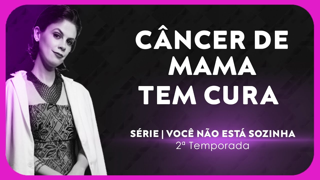 Cura do câncer de mama: Mari Anjo Rosa | 2ª Temporada: Você não está sozinho(a)