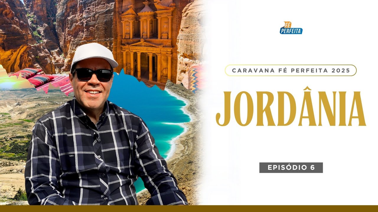 Caravana FÉ PERFEITA 2025 na JORDÂNIA 🇯🇴 | Episódio 6