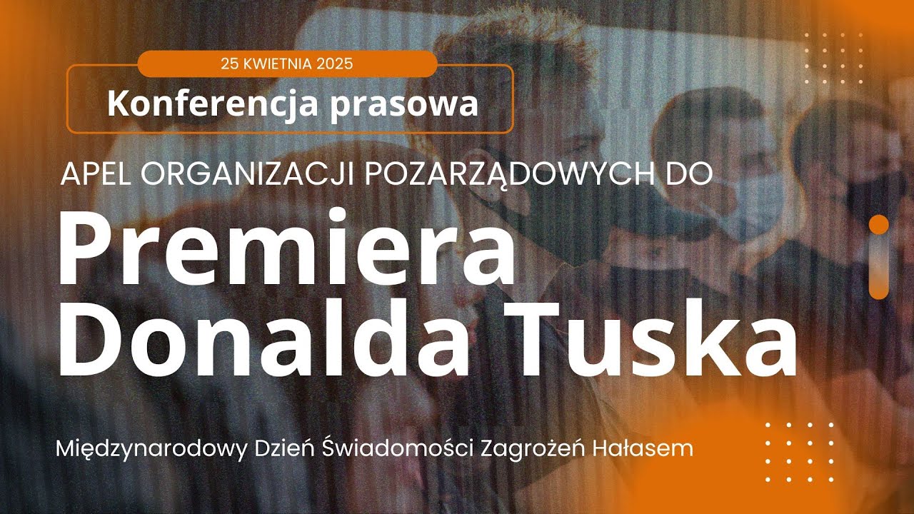 KONFERENCJA PRASOWA: Międzynarodowy Dzień Świadomości Zagrożeń Hałasem i apel do Donalda Tuska