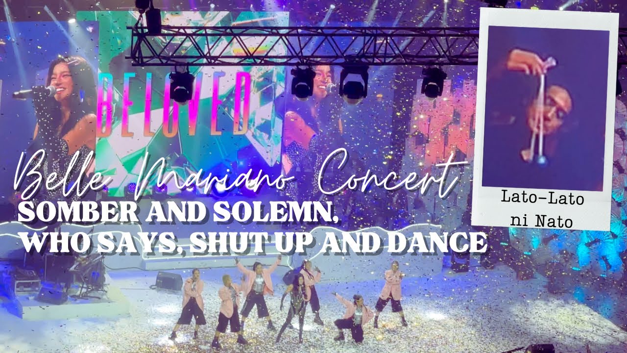Belle Mariano Beloved Concert | Somber and Solemn, Who Says, Shut Up and Dance