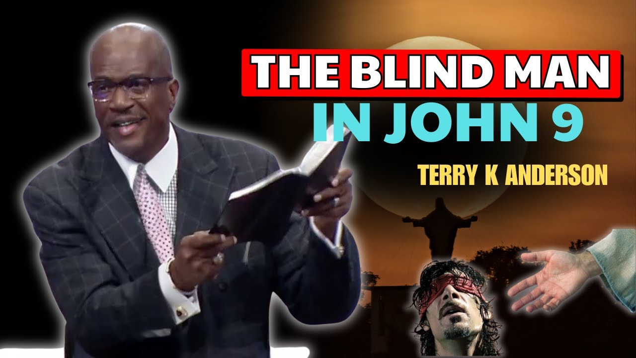 Rev. Terry K. Anderson Pastor - The Blind Man in John 9: The Truth You Didn't Know