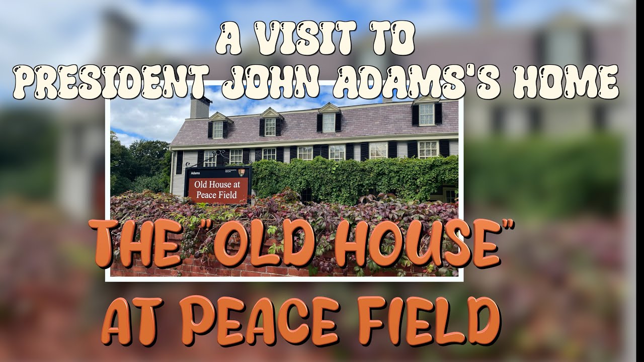 A Visit to President John Adams' Old House at Peace Field with Narration