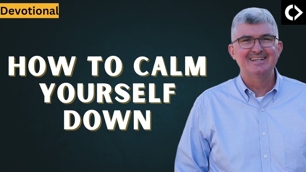 Devotional: How to Calm Yourself in Times of Distress