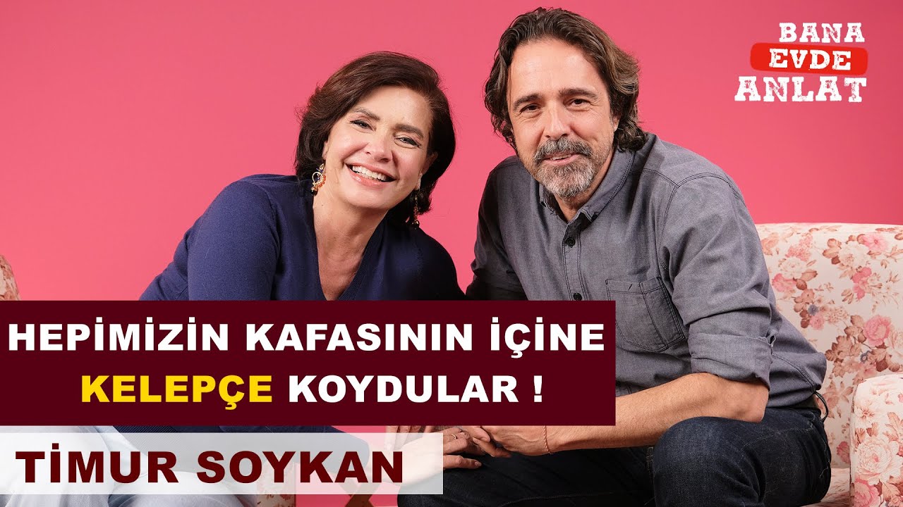 TİMUR SOYKAN | BANA EVDE ANLAT