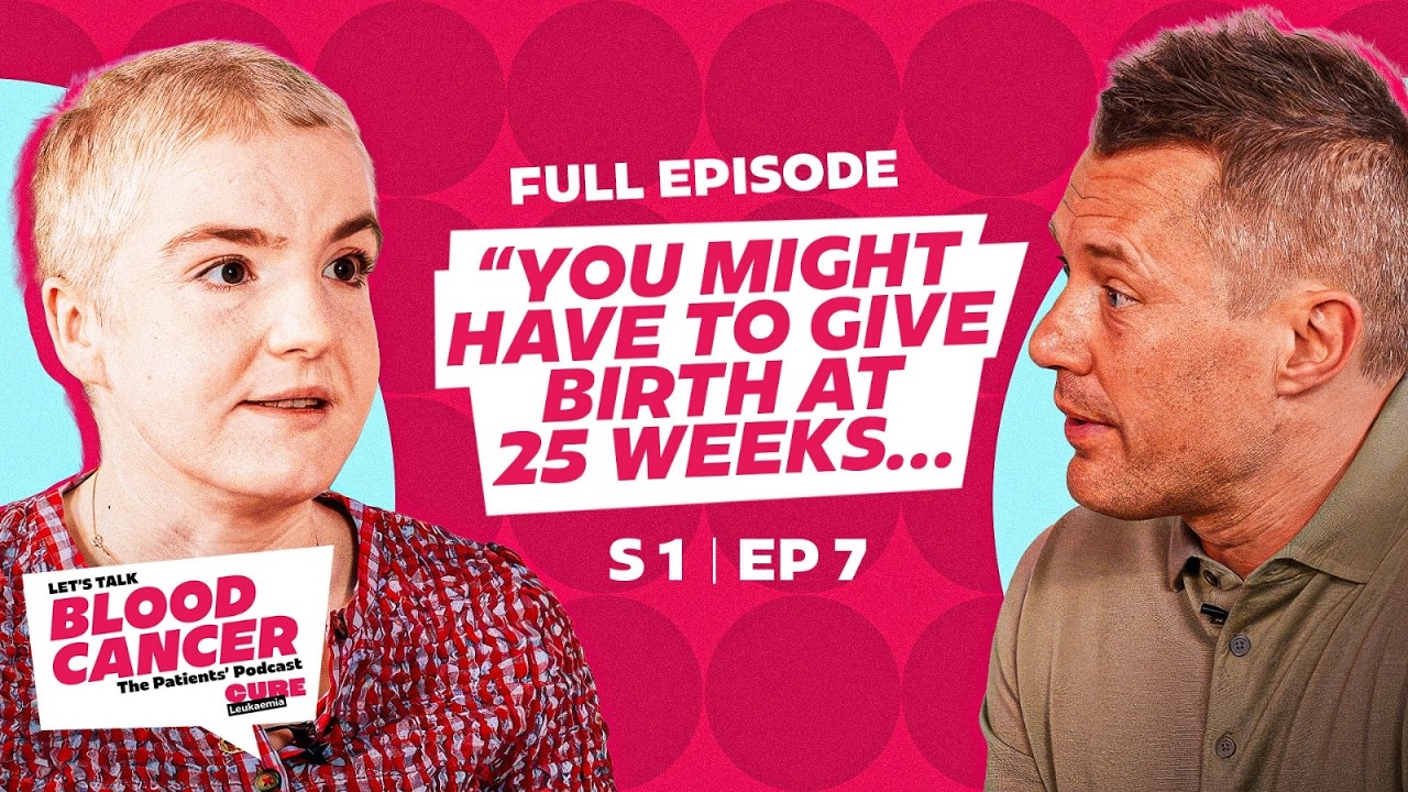 Let's Talk Blood Cancer, The Patients' Podcast. Eleanor - Pregnant and Diagnosed with Leukaemia