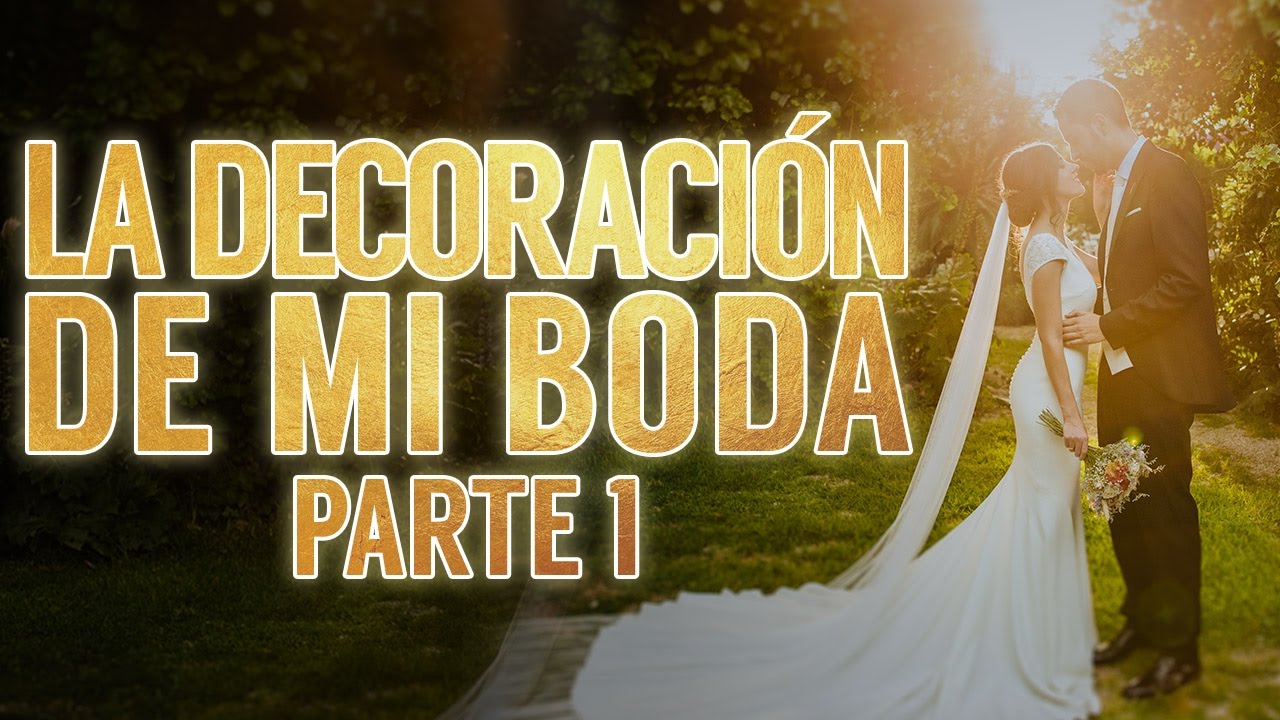 La decoración de mi boda Parte 1