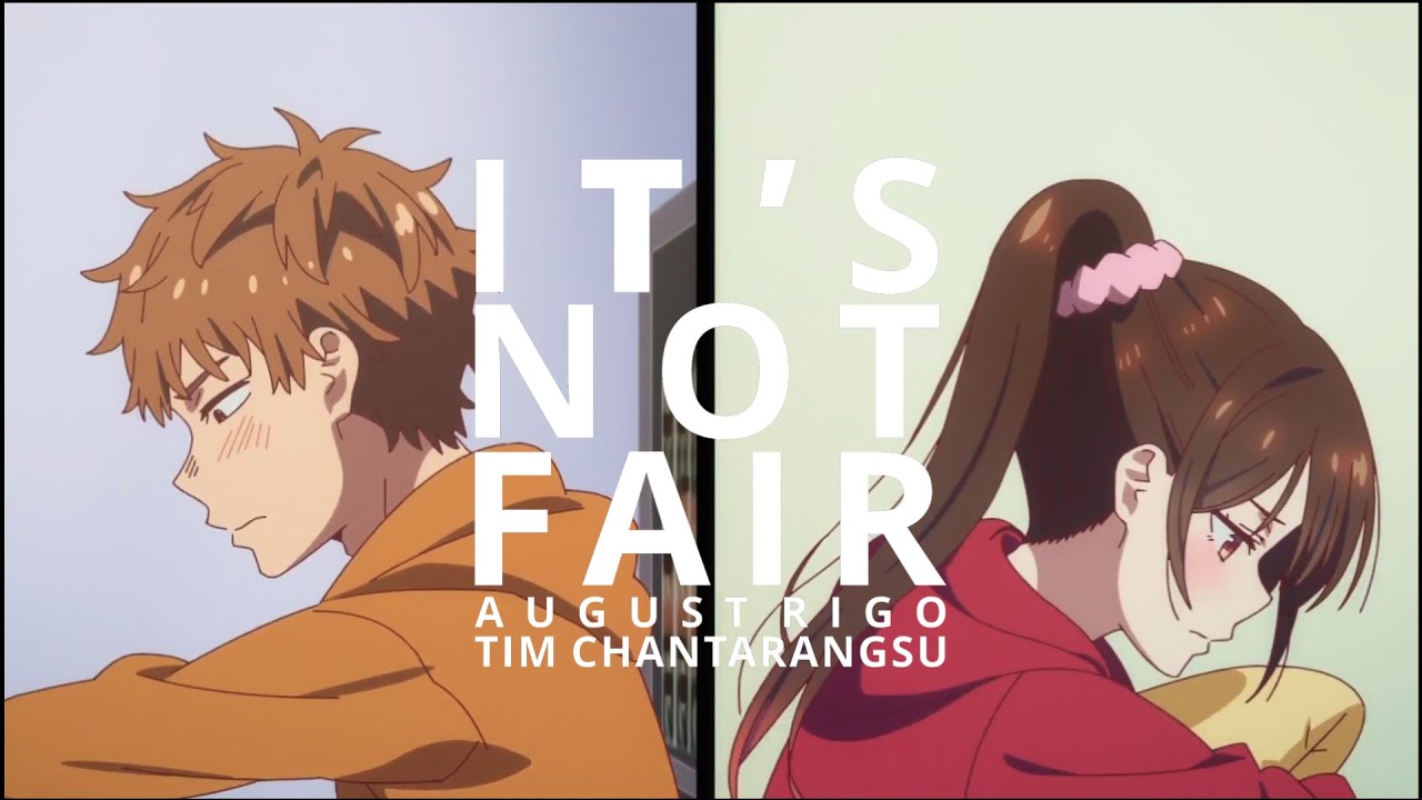 Rent A Girlfriend「AMV」| IT'S NOT FAIR | August Rigo & Tim Chantarangsu