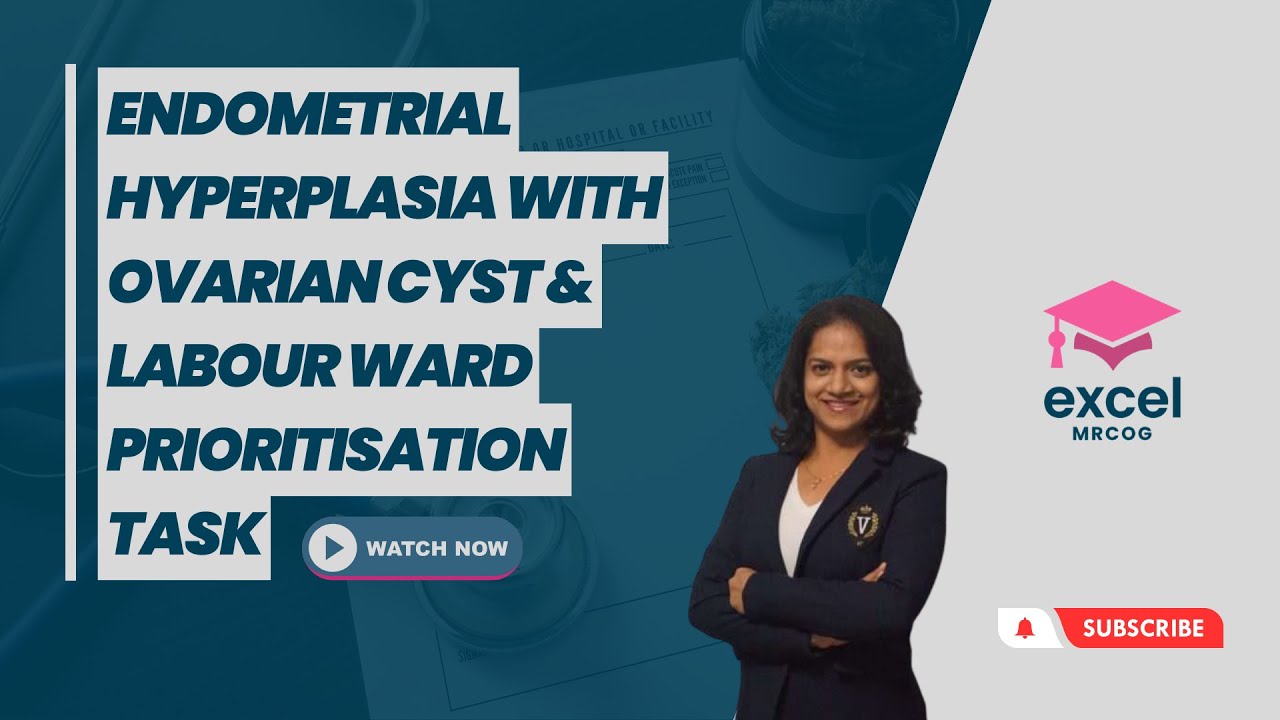 Endometrial Hyperplasia with Ovarian Cyst & Labour Ward Prioritisation Task | Excel MRCOG