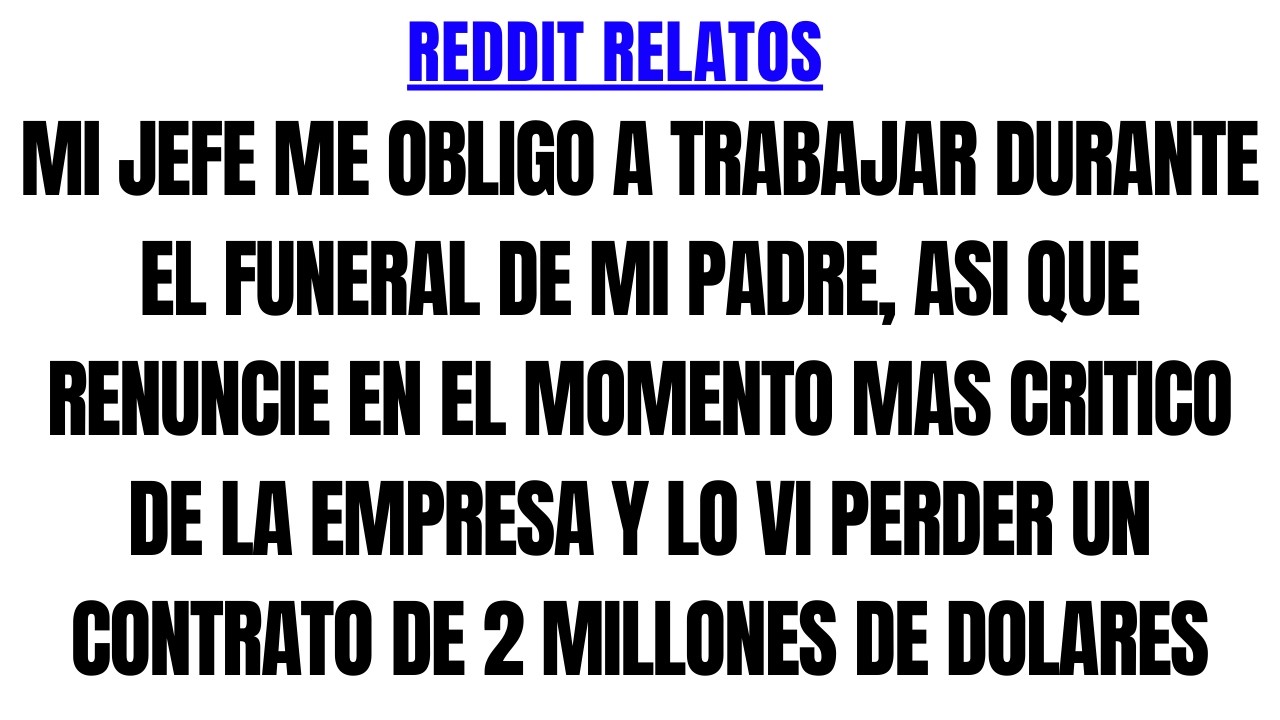 HISTORIAS DE REDDIT: Mi jefe me obligó a trabajar durante el funeral de mi padre...