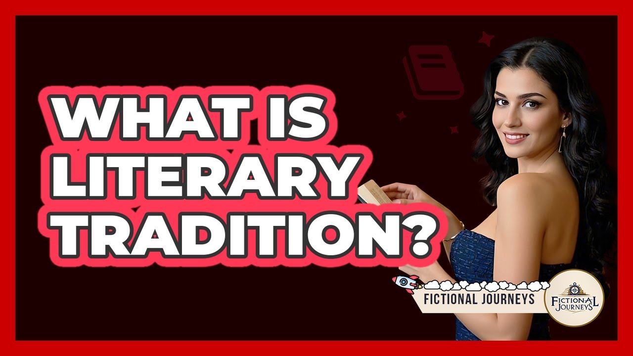 What Is Literary Tradition? - Fictional Journeys