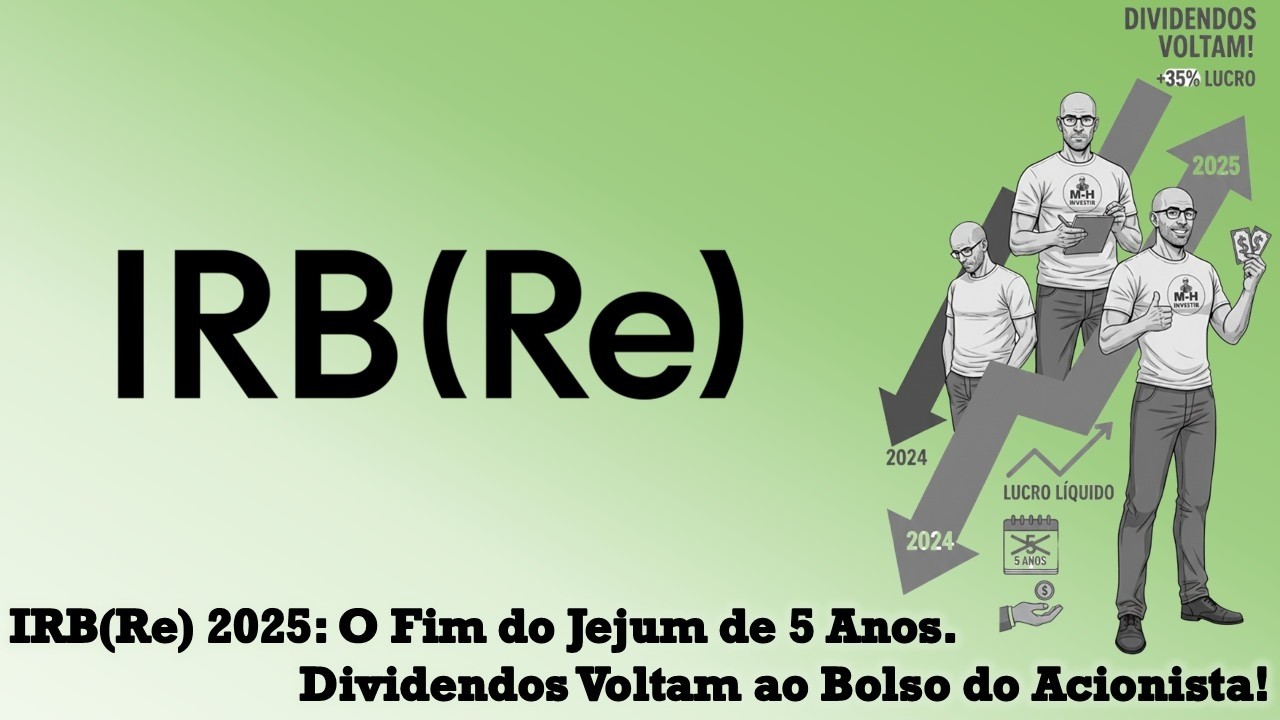 IRB(Re) 2025: O Fim do Jejum de 5 Anos. Dividendos Voltam ao Bolso do Acionista!
