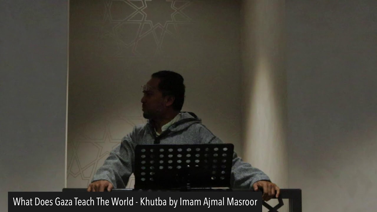 What has Gaza taught the world? Friday Khutba by Imam Ajmal Masroor