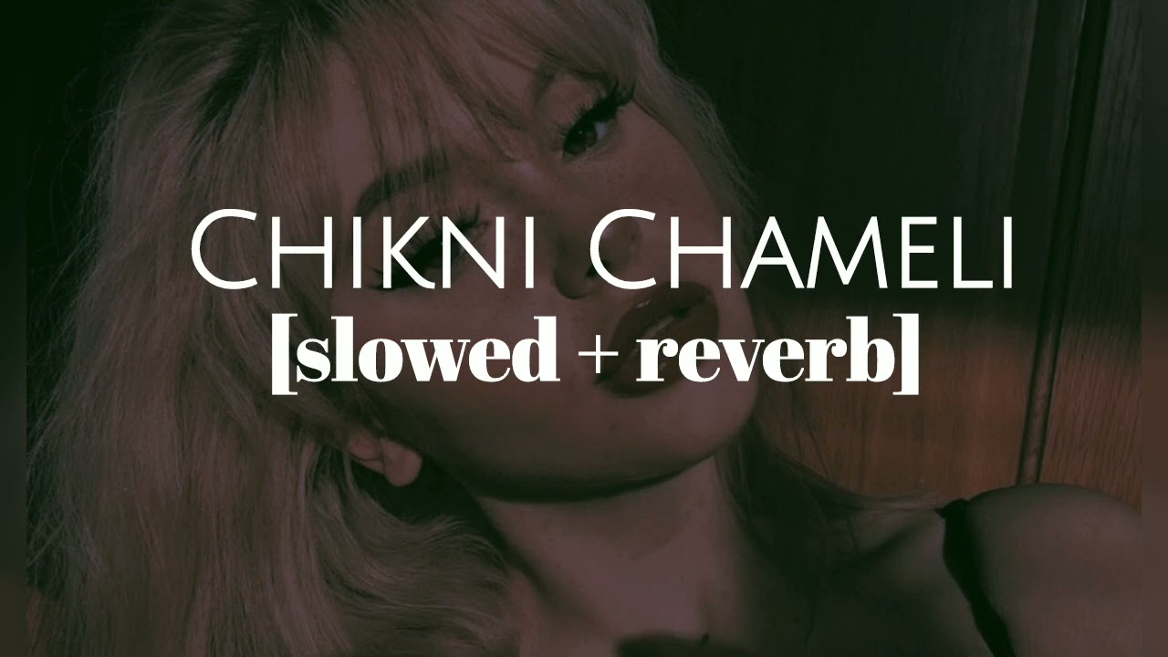 Chikni Chameli || slowed + reverb || Bhumika's beatzzz