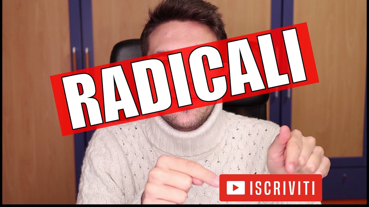 FINALMENTE VI SPIEGO I RADICALI ! (Prima parte)