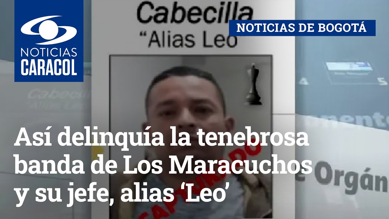 Así delinquía la tenebrosa banda de Los Maracuchos y su jefe, alias ‘Leo’