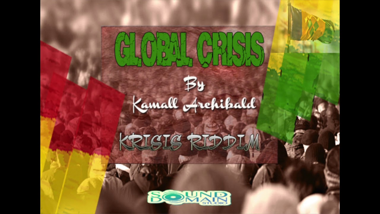 Kamall Archibald - Global Crisis (Krisis Riddim)