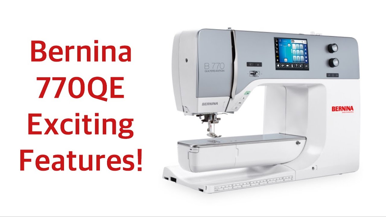 The Bernina 770QE Exciting Features!