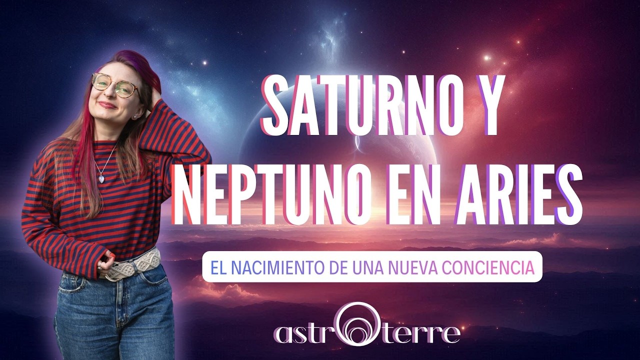 🪐SATURNO Y NEPTUNO EN ARIES🌸el nacimiento de una nueva conciencia⚡️