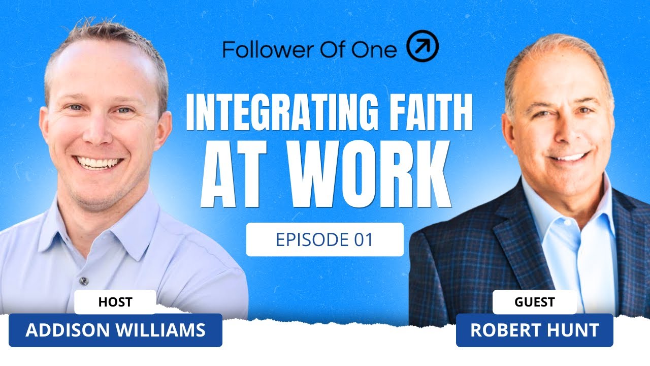 Living Out Faith: Integrating Faith at Work with Robert Hunt