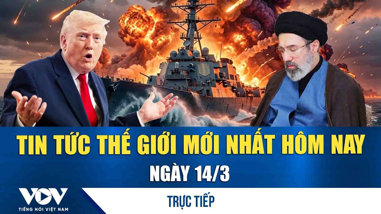 🔴ĐIỂM NÓNG QUỐC TẾ 14/3 | Tin tức thế giới mới nhất hôm nay