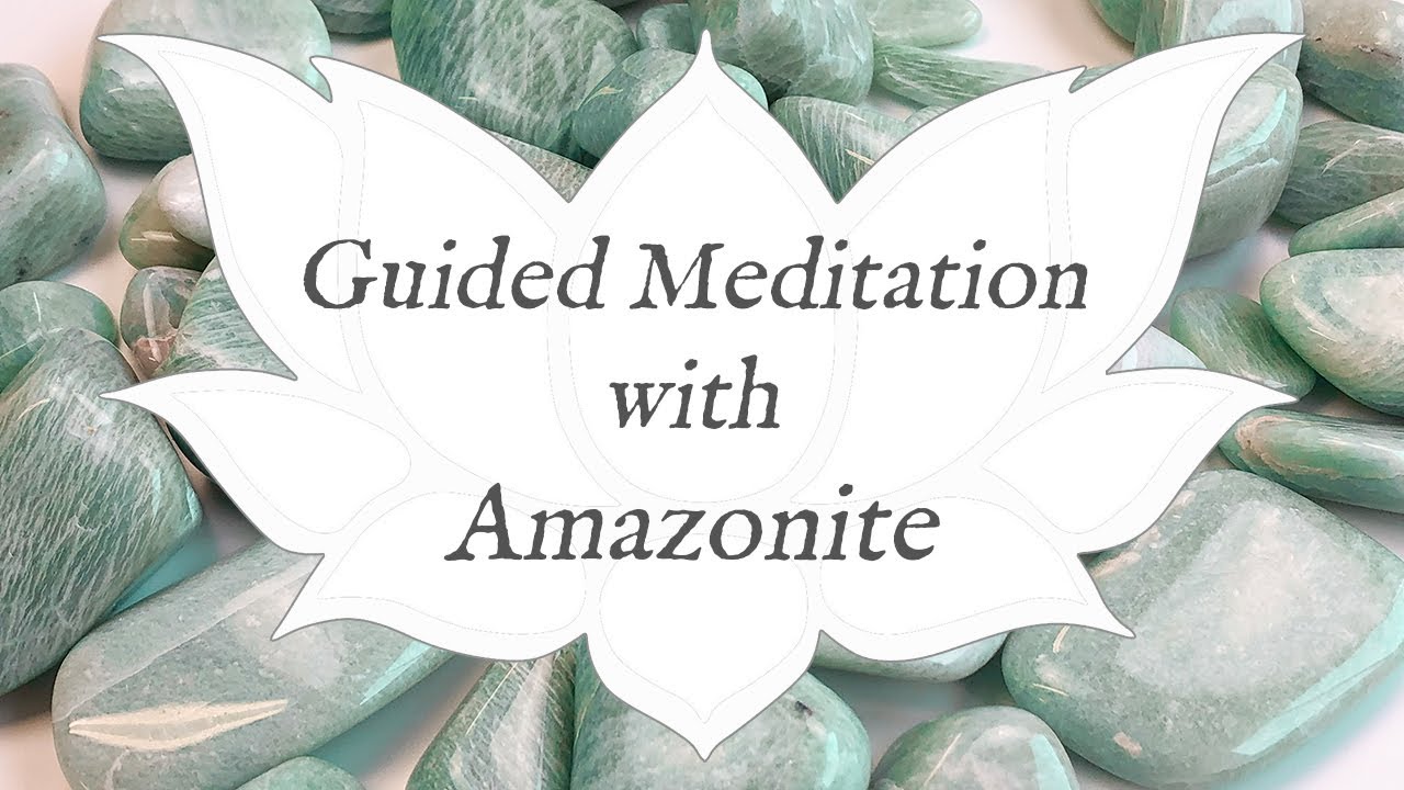 🙏 AMAZONITE Meditation 🙏  | The Soothing Stone |  Crystal Wisdom Guided Meditation