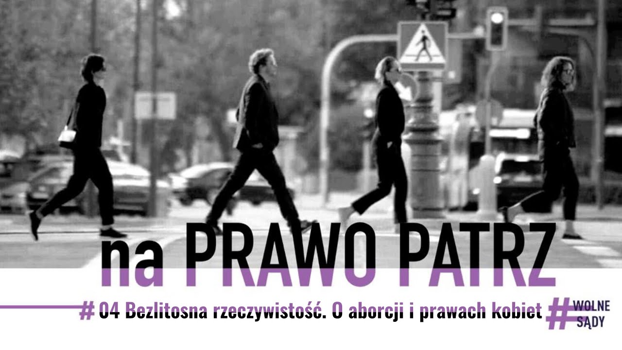 Bezlitosna rzeczywistość  O aborcji i prawach kobiet | Na Prawo Patrz #04 | Wolne Sądy