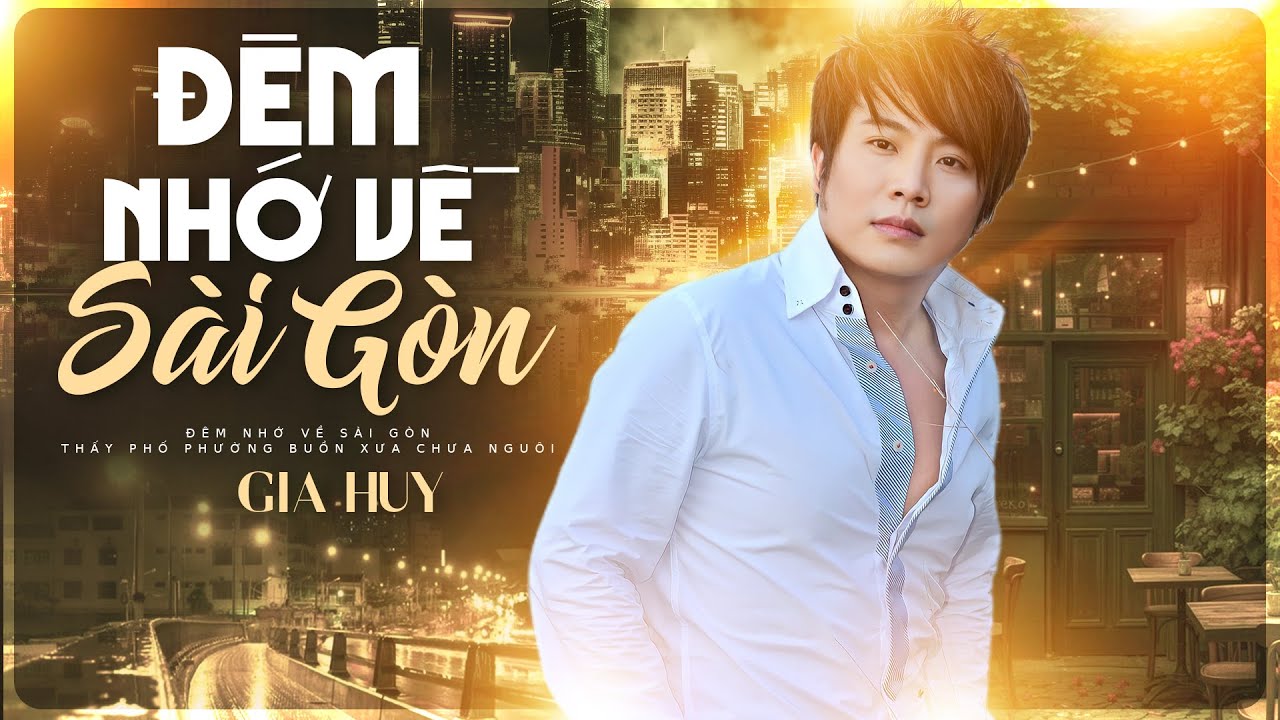 Đêm Nhớ Về Sài Gòn - Bao Kỷ Niệm Xưa Chợt Ùa Về Khi Nghe Bài Hát Này - Gia Huy Asia