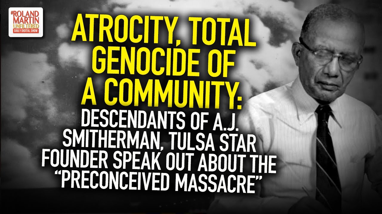 Atrocity, Total Genocide Of A Community: Descendants Of A.J. Smitherman, Tulsa Star Founder Speak