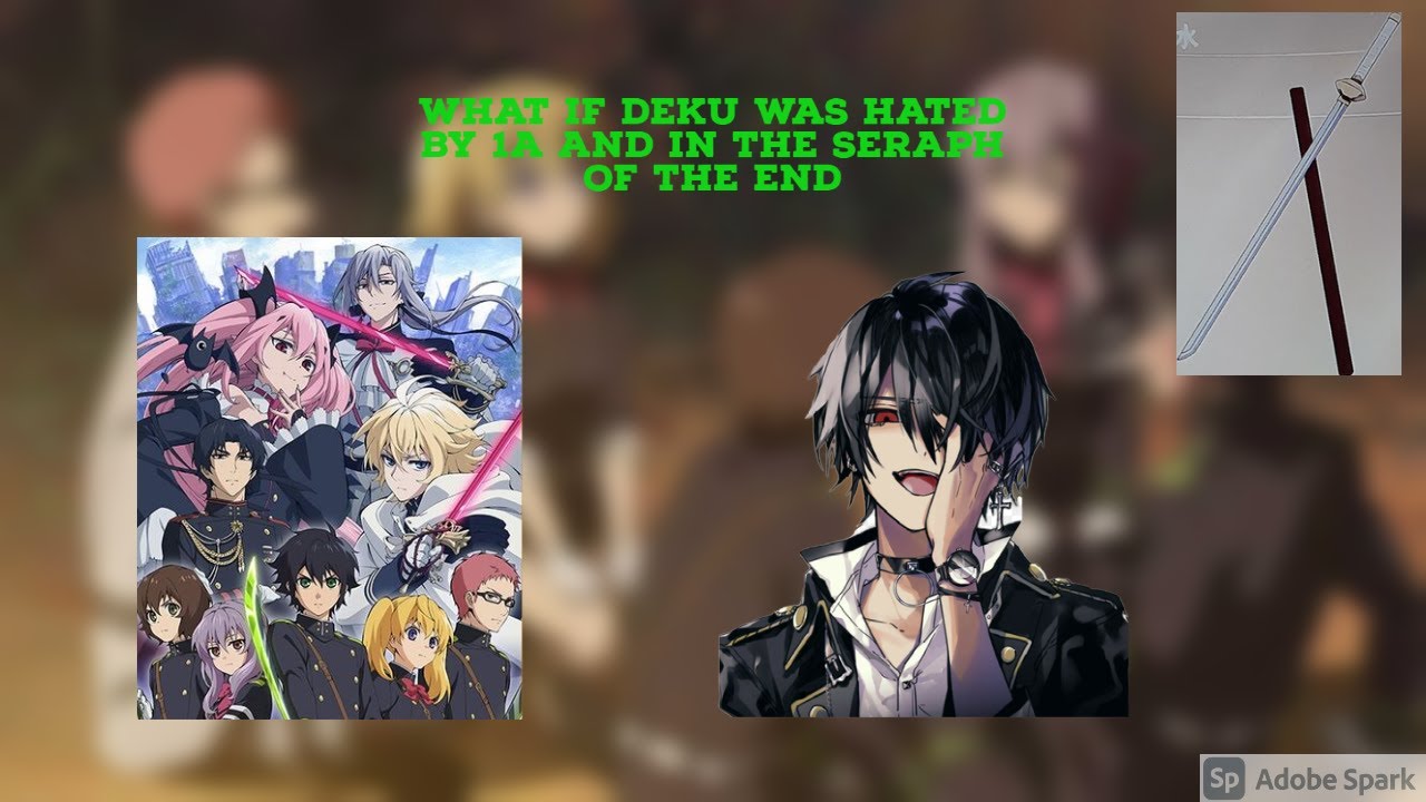 What if deku was hated by 1a and was in the seraph of the end [Part 1]100 sub special