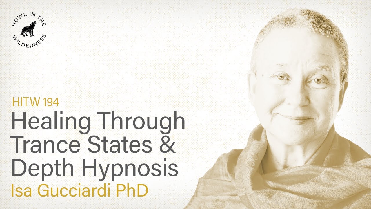 Healing Through Trance States & Depth Hypnosis | Isa Gucciardi | HITW 194