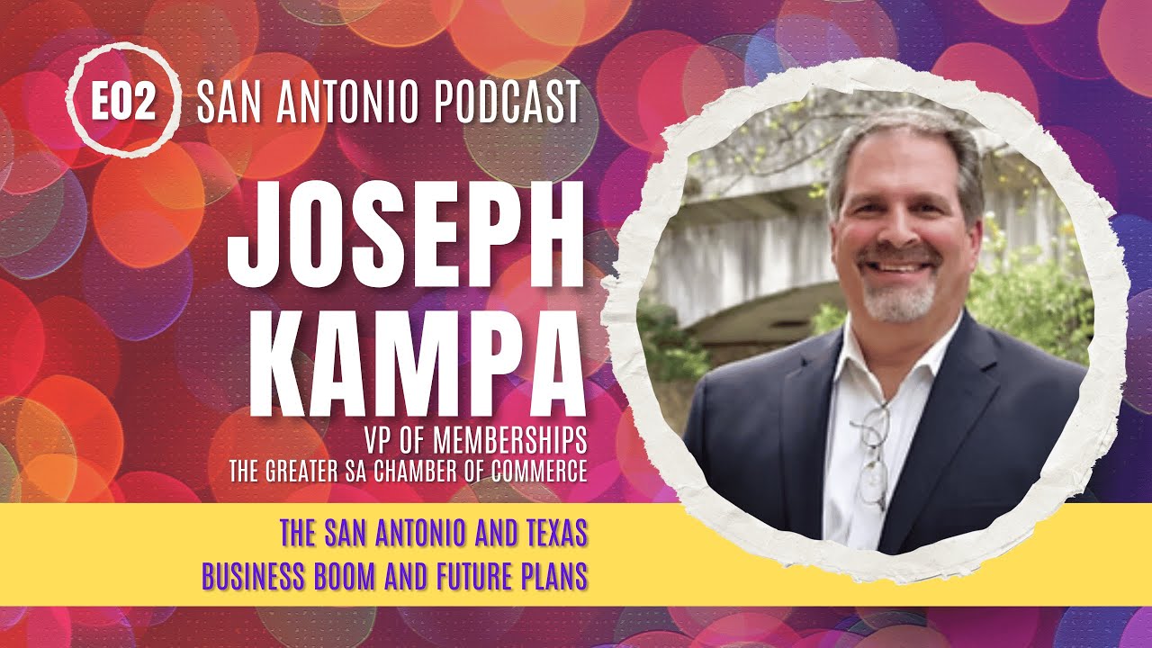 Learn about the San Antonio Chamber of Commerce with Joseph Kampa