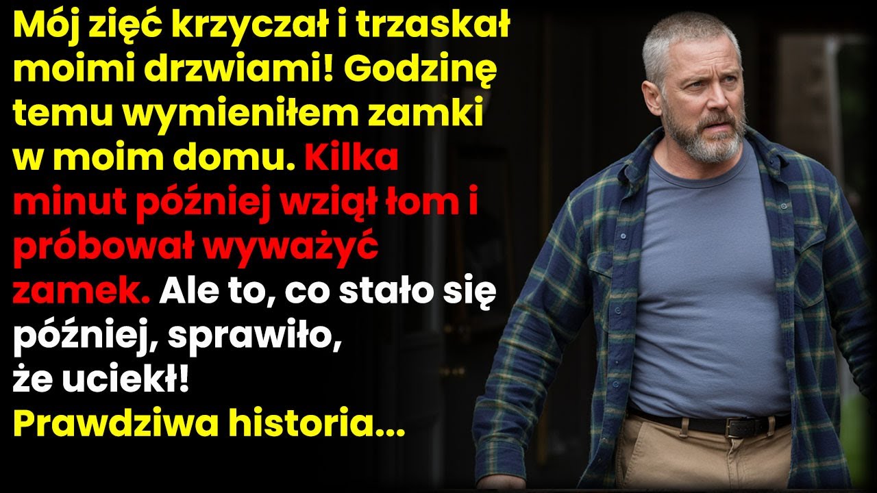 Mój zięć krzyczał i walił w drzwi, gdy wymieniłem zamki. Chwilę później...