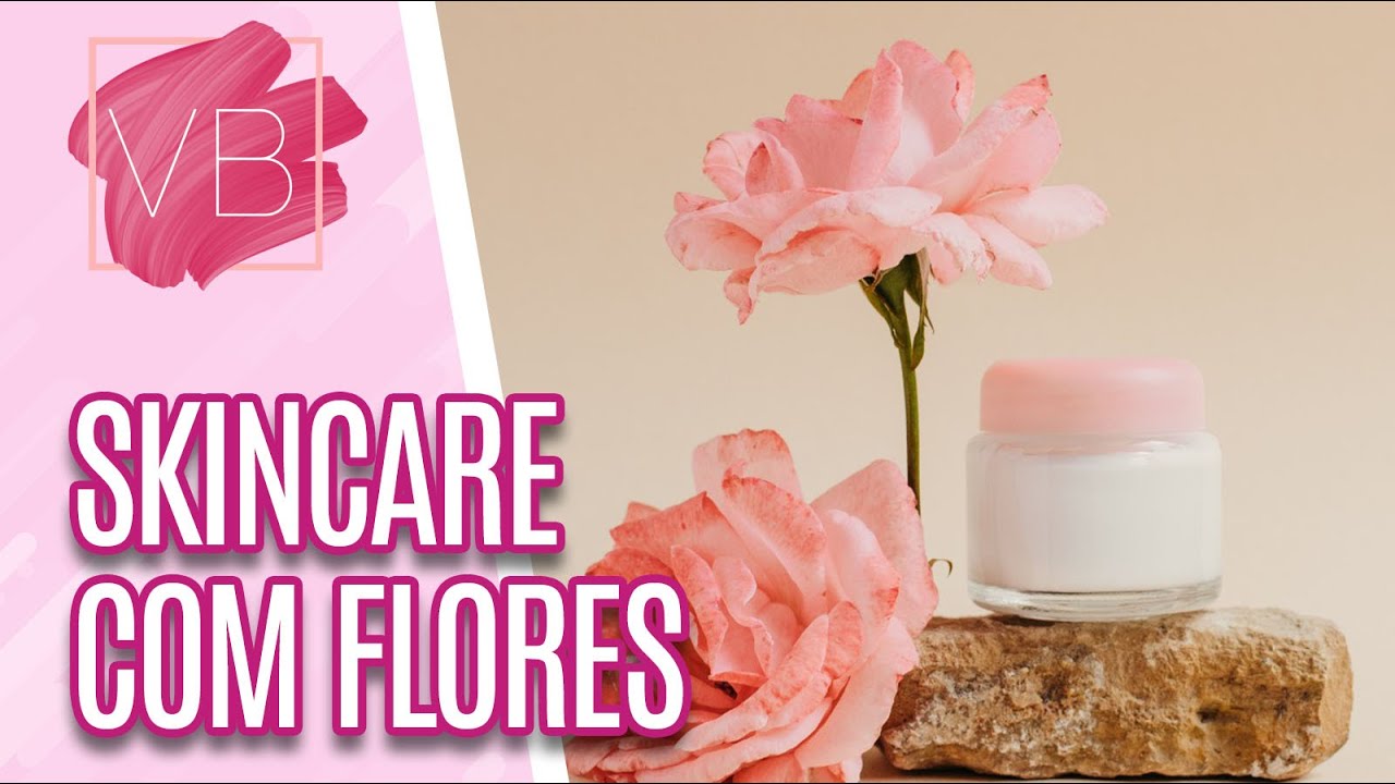 Conheça o poder das flores para cuidados de beleza - Você Bonita (06/10/21)