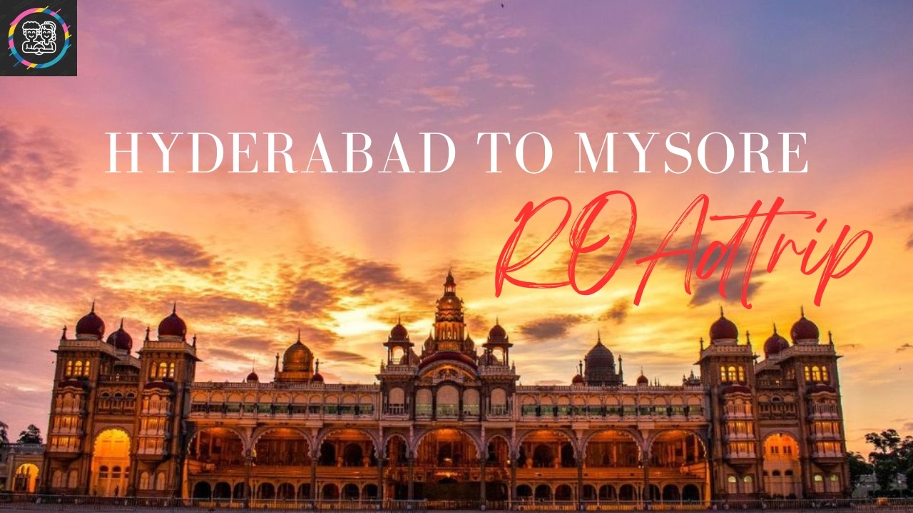 Hyderabad to Mysore: The Ultimate Road Trip Guide 2026
