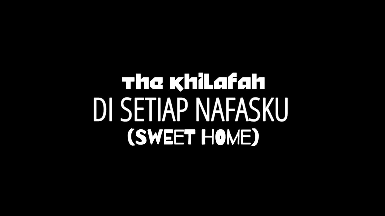 DISETIAP NAFASKU (SWEET HOME ) - THE KHILAFAH ( Official Musik Video )